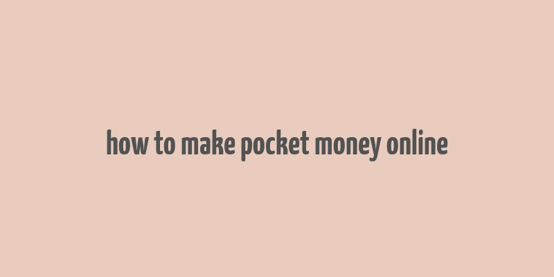 how to make pocket money online