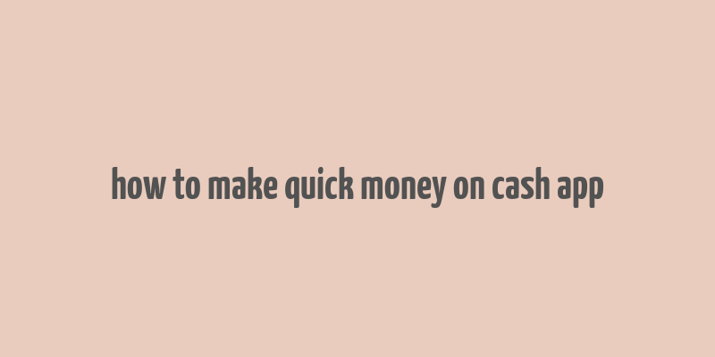 how to make quick money on cash app