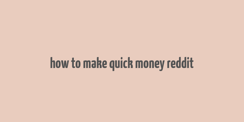 how to make quick money reddit