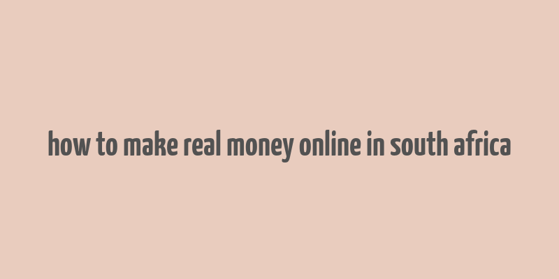 how to make real money online in south africa