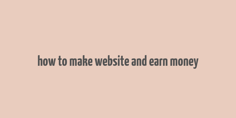 how to make website and earn money