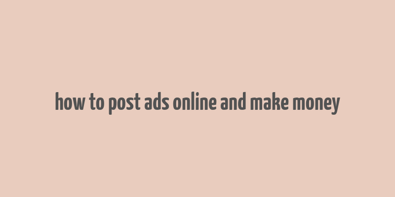 how to post ads online and make money