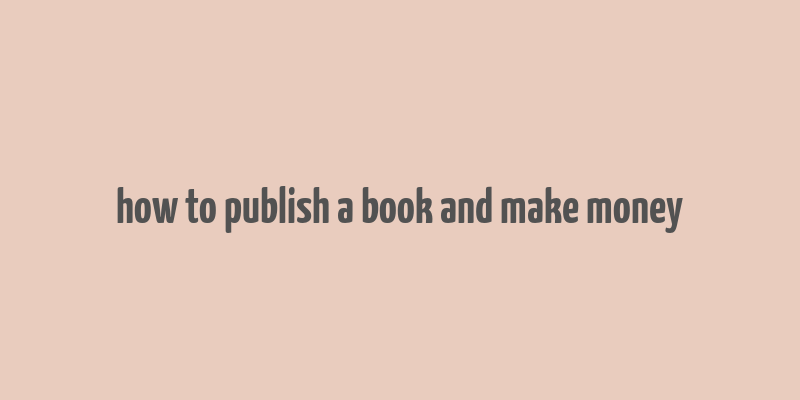 how to publish a book and make money