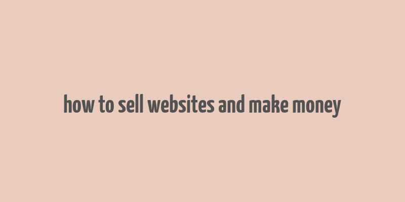 how to sell websites and make money