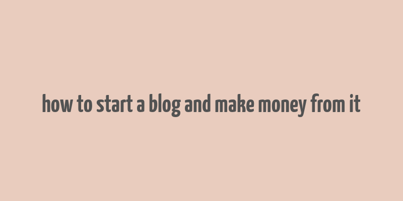 how to start a blog and make money from it