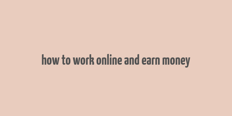 how to work online and earn money