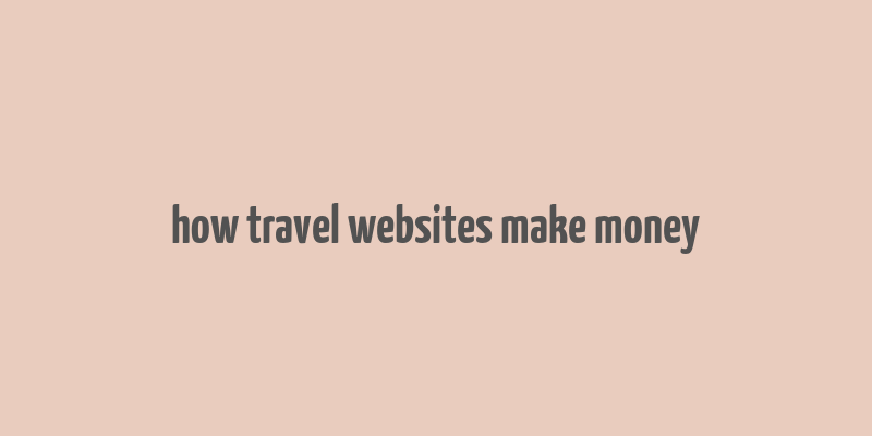 how travel websites make money