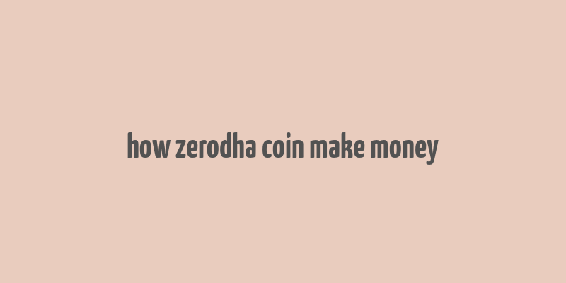 how zerodha coin make money