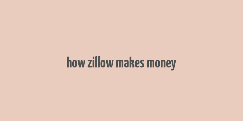 how zillow makes money