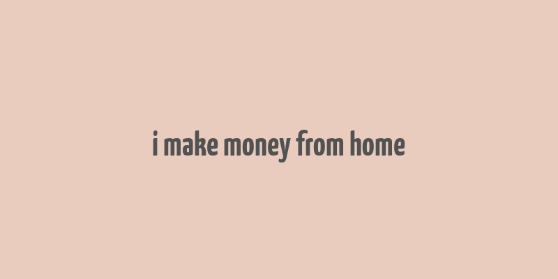 i make money from home