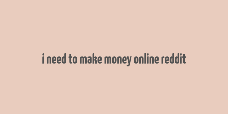 i need to make money online reddit