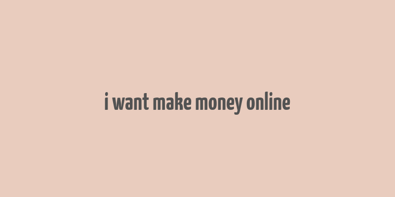 i want make money online