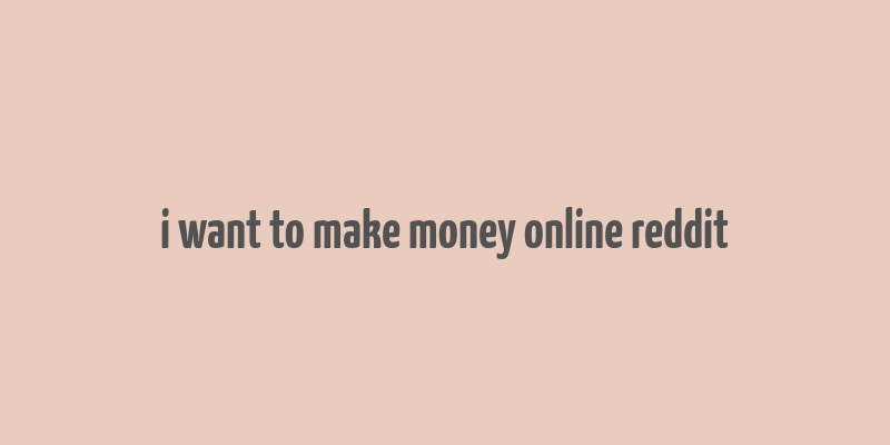 i want to make money online reddit