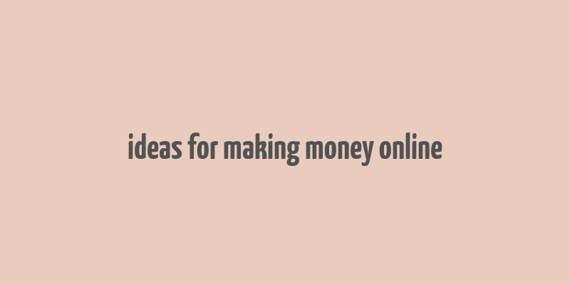 ideas for making money online