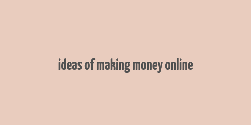 ideas of making money online