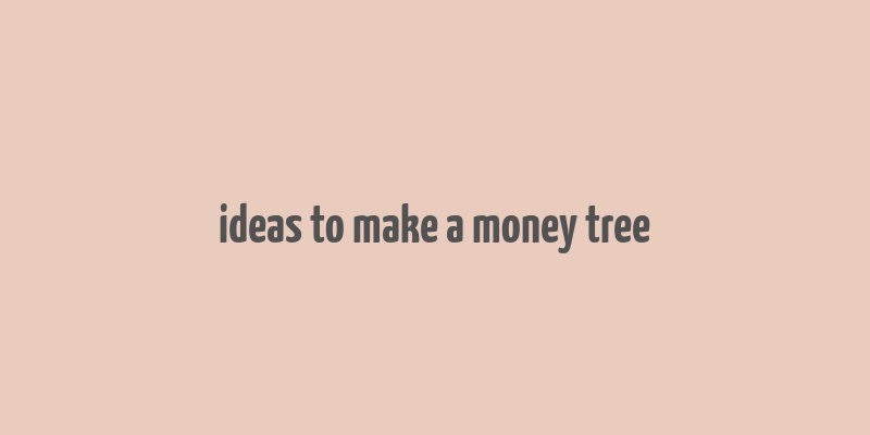 ideas to make a money tree