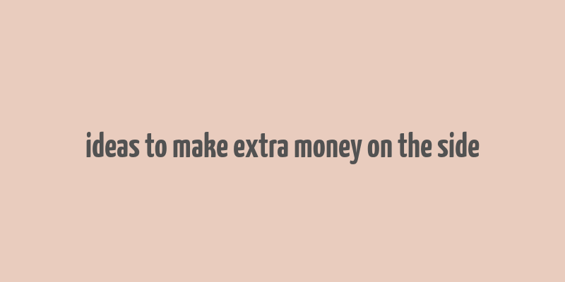 ideas to make extra money on the side