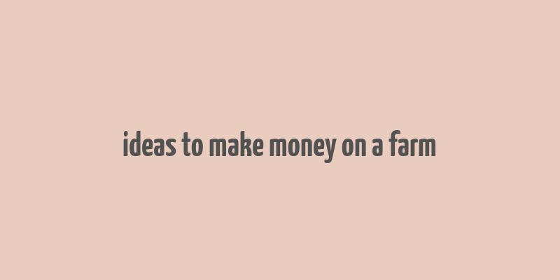 ideas to make money on a farm