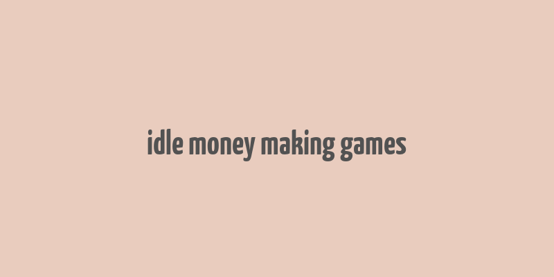 idle money making games