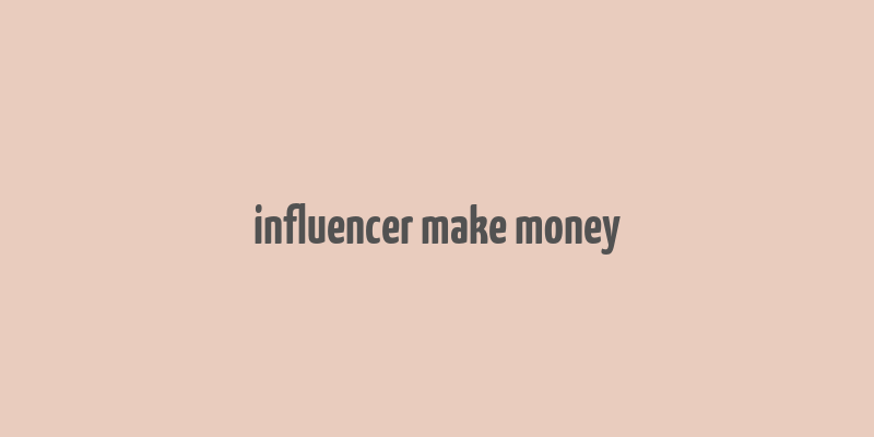 influencer make money