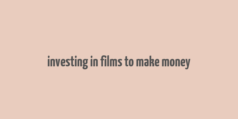 investing in films to make money