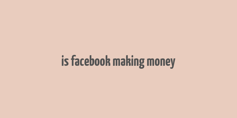 is facebook making money