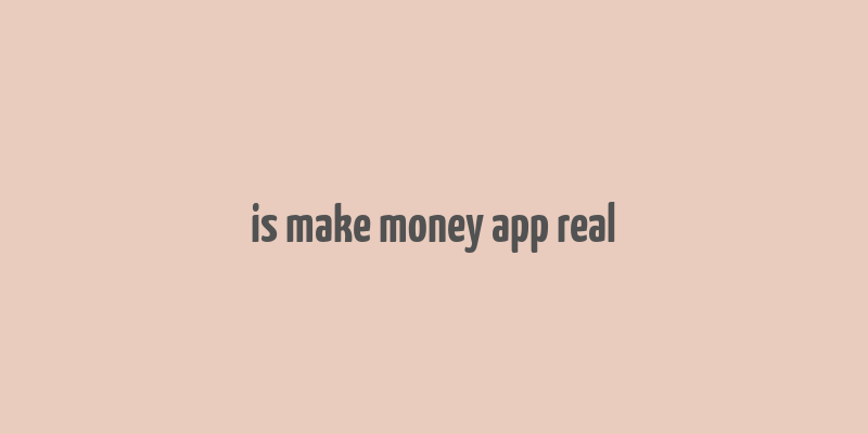 is make money app real