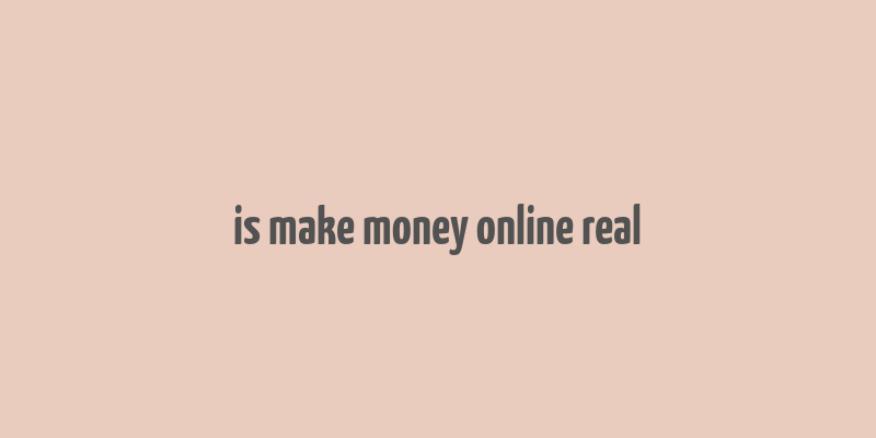 is make money online real