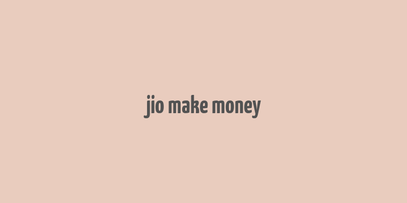 jio make money