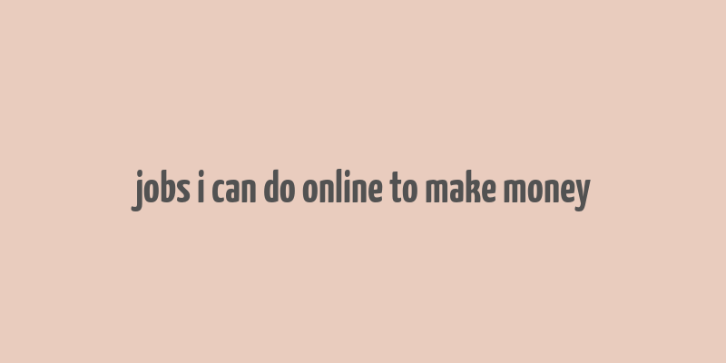 jobs i can do online to make money