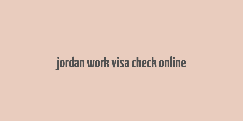 jordan work visa check online