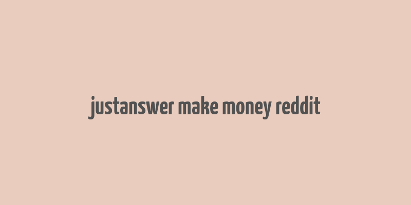 justanswer make money reddit