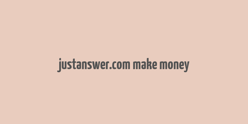 justanswer.com make money