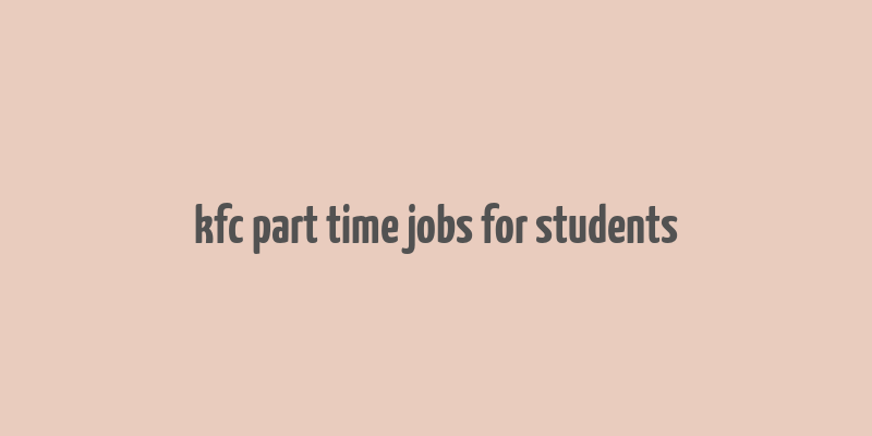 kfc part time jobs for students