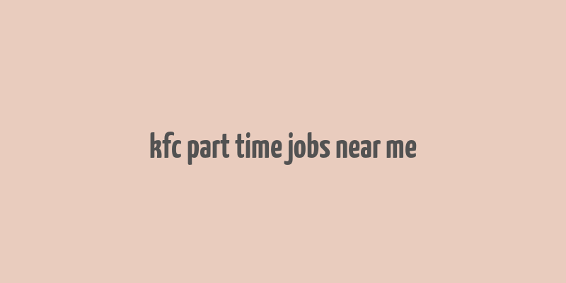 kfc part time jobs near me