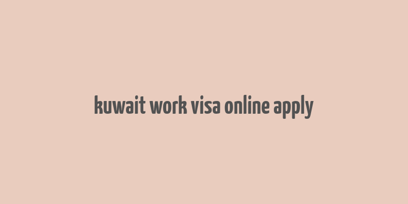 kuwait work visa online apply