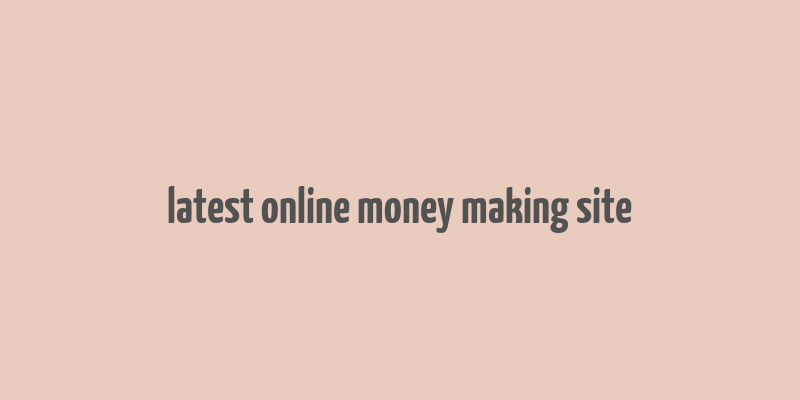 latest online money making site