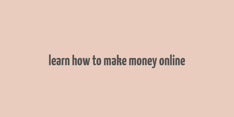 learn how to make money online