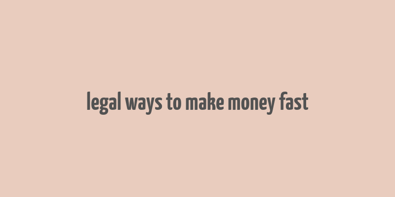 legal ways to make money fast