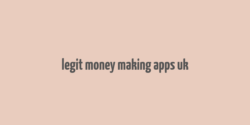 legit money making apps uk