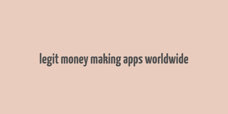 legit money making apps worldwide