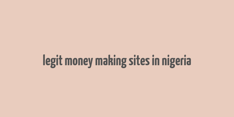 legit money making sites in nigeria