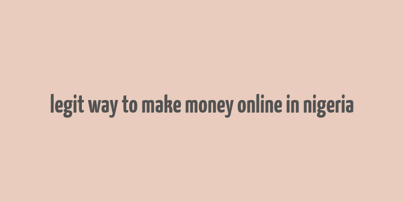 legit way to make money online in nigeria