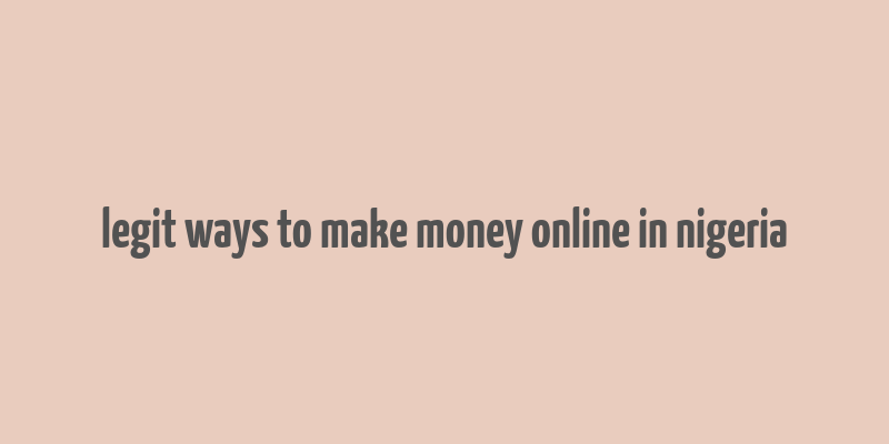 legit ways to make money online in nigeria