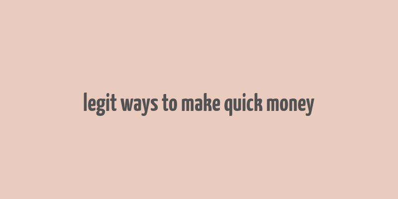 legit ways to make quick money