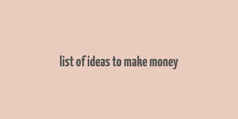 list of ideas to make money