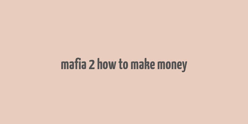 mafia 2 how to make money