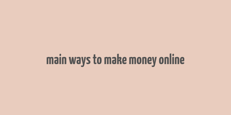 main ways to make money online