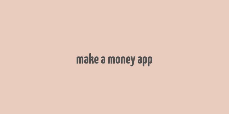 make a money app