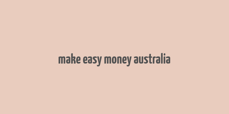 make easy money australia